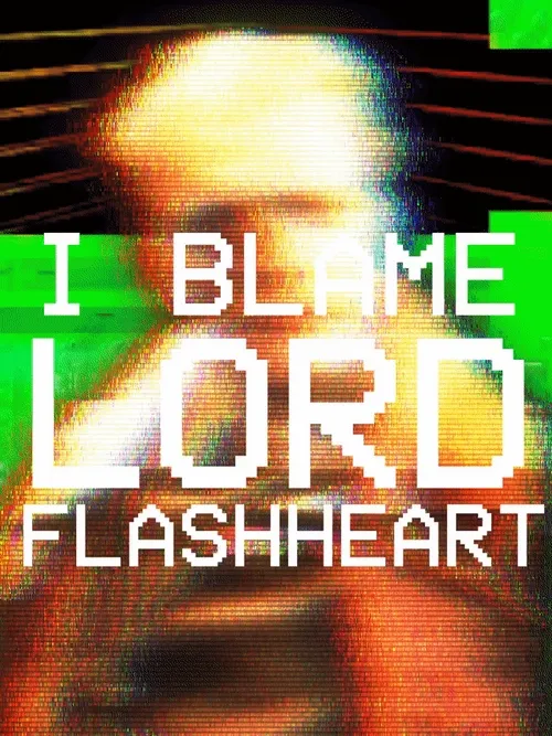 I BLAME LORD FLASHHEART