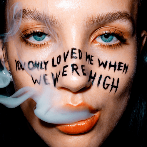 „You Only Loved Me When We Were High“ #3/100