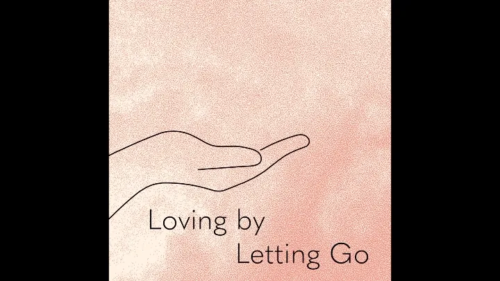 Loving by Letting Go • Video NFT