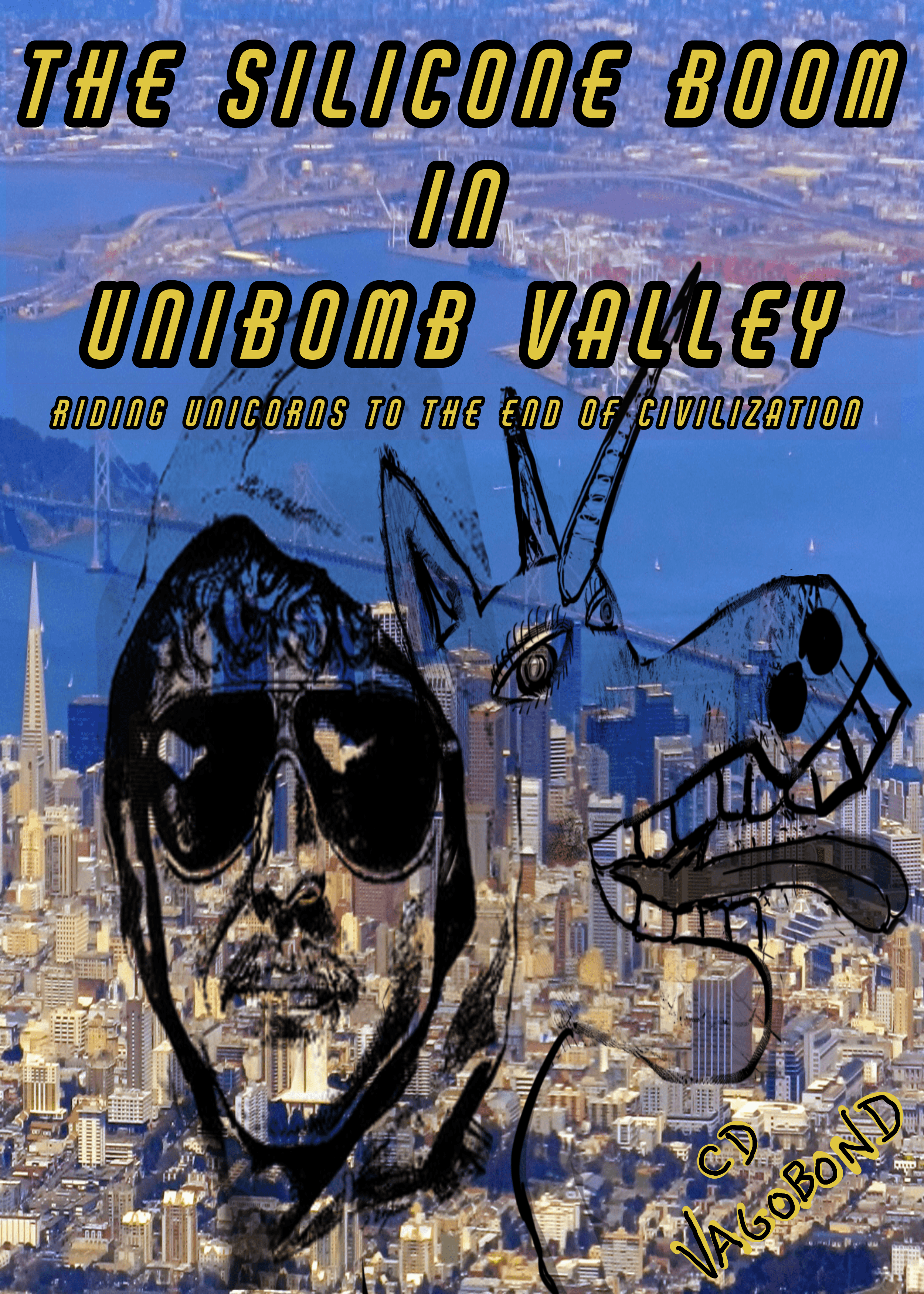 The Silicone Boom in Unibomb Valley: Riding Unicorns to the End of Civilization