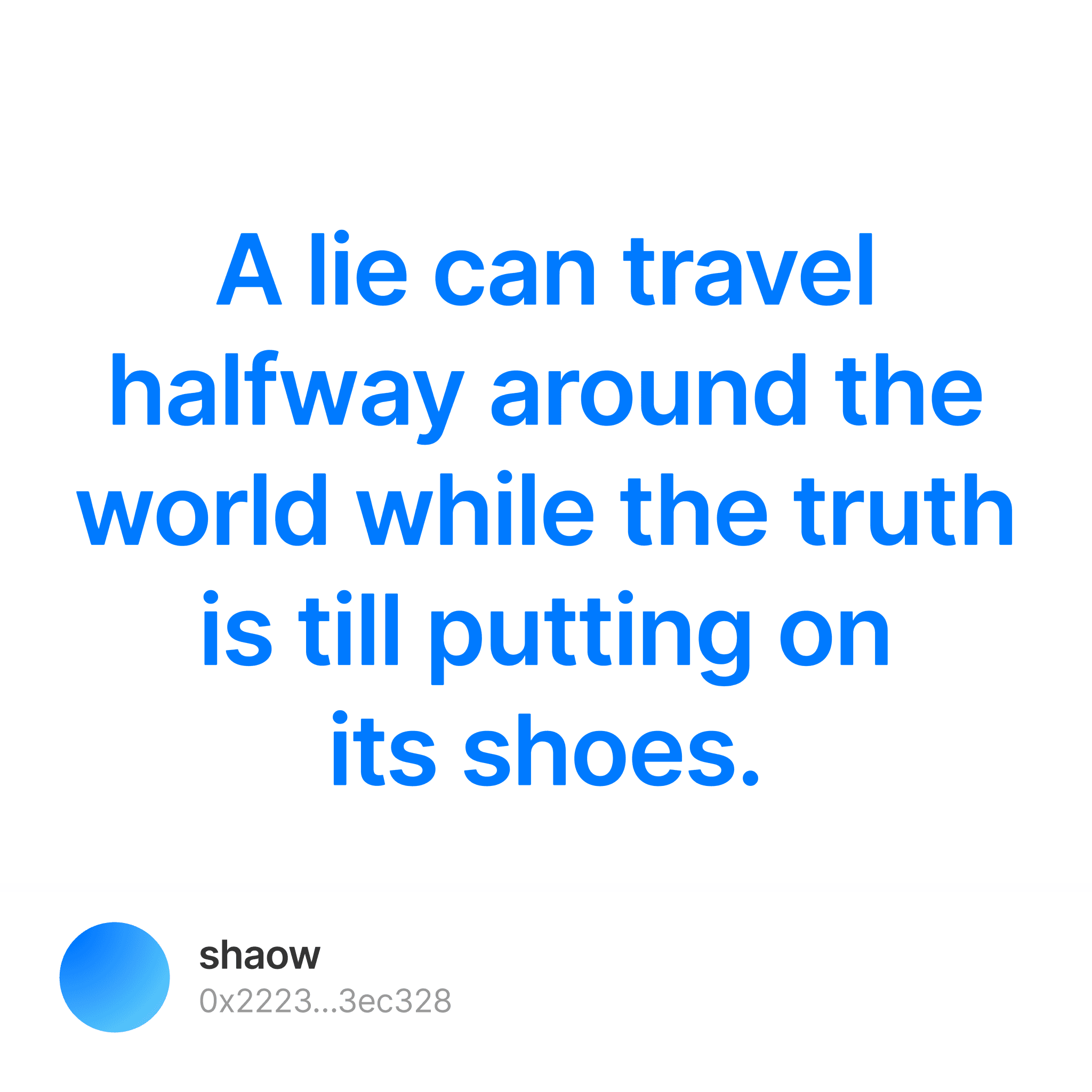 A Lie Can Travel Halfway Around The World While The Truth Is Till 