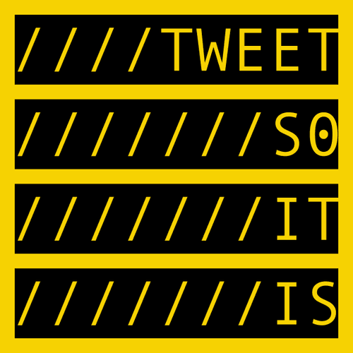 TWEET SO IT IS