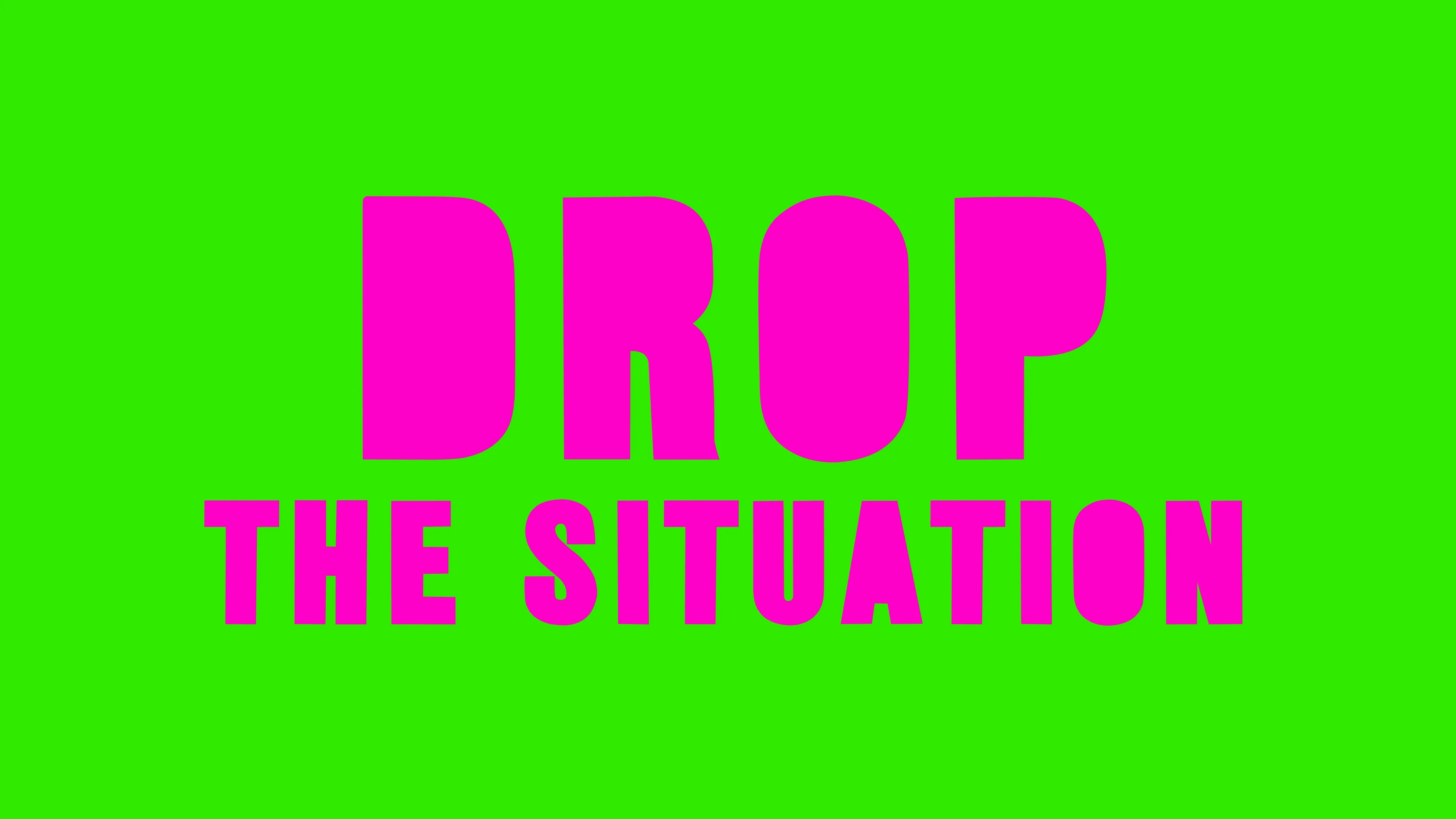 DROP THE SITUATION
