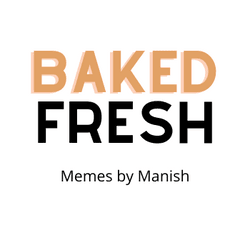 Baked Fresh - Memes by Manish collection image