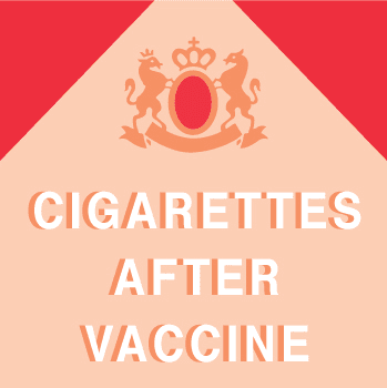 CIGARETTES AFTER VACCINEs