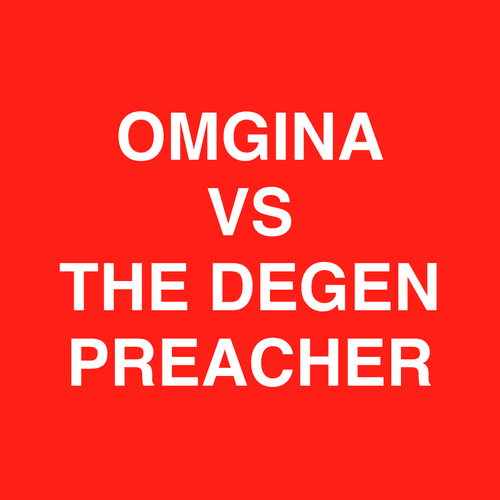 OMGINA Vs The Degen Preacher