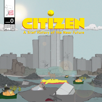 CITIZEN Issue #0 (A Brief History of the Near Future)