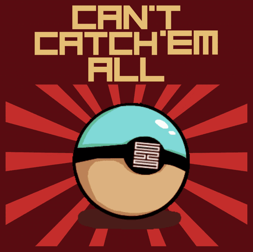 CAN'T CATCH'EM ALL