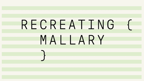 Recreating Mallary