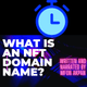 What is an NFT Domain Name?