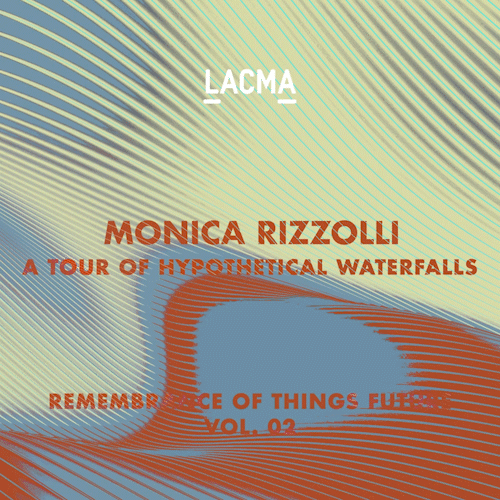 LACMA: ROTF Vol. 2 Monica Rizzolli A Tour of Hypothetical Waterfalls #72