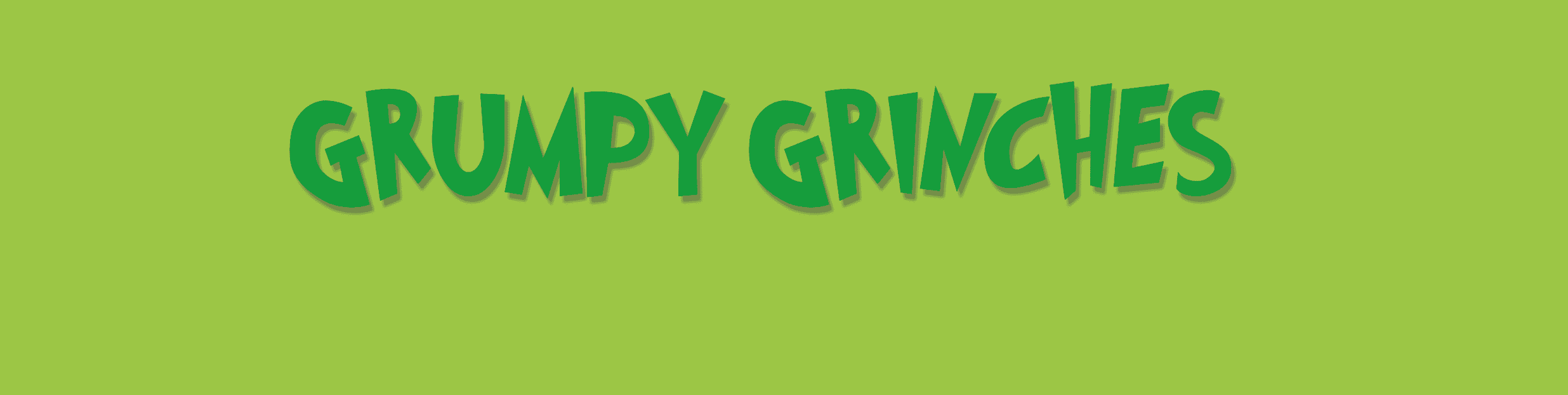 Grumpy Grinches