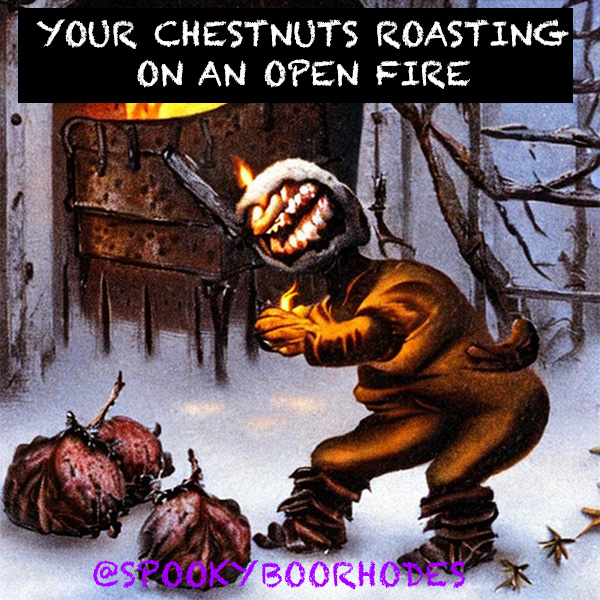 Your Chestnuts Roasting on an Open Fire