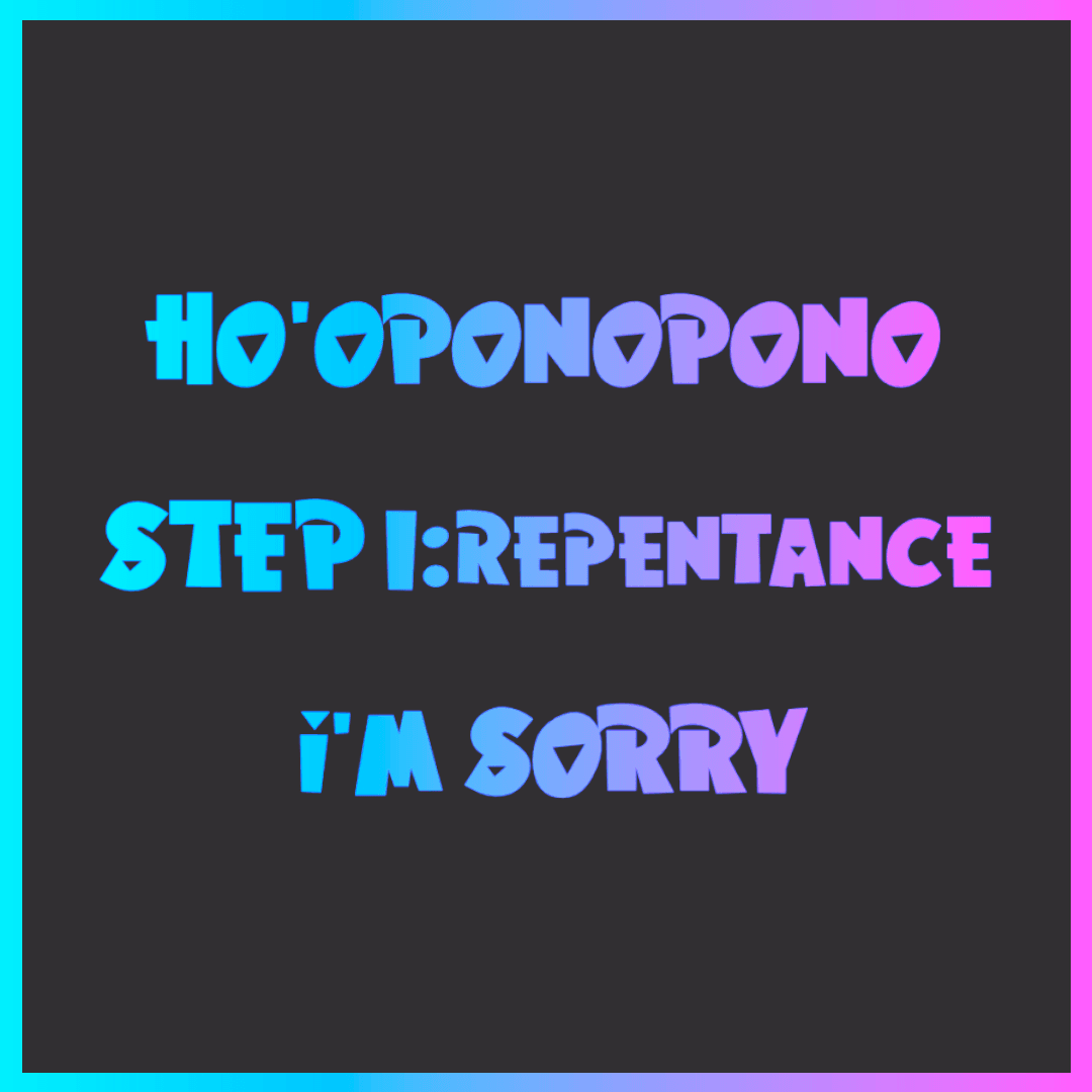 Ho’oponopono Step 1: Repentance
