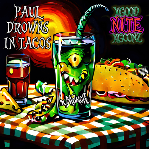 xGoodNITExGoonz #001 PAUL - PAUL DROWNS IN TACOS