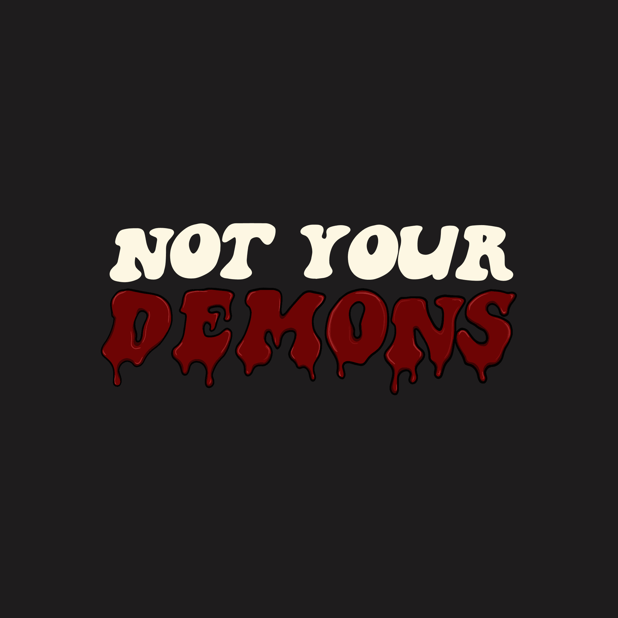 Not Your Demons