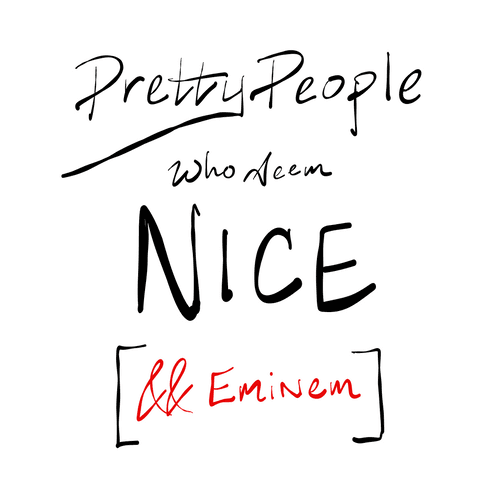 Pretty People Who Seem Nice (&& Eminem)