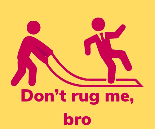 Dont Rug Me, Bro