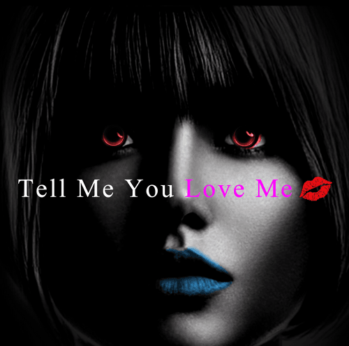 Tell Me You Love Me