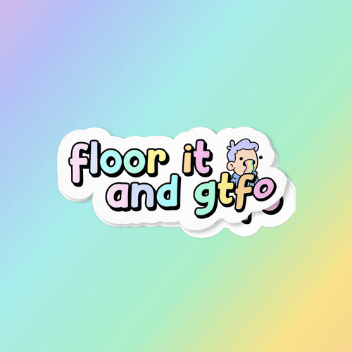 floor it and gtfo