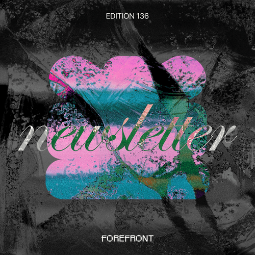 Forefront Newsletter: Ed. 136