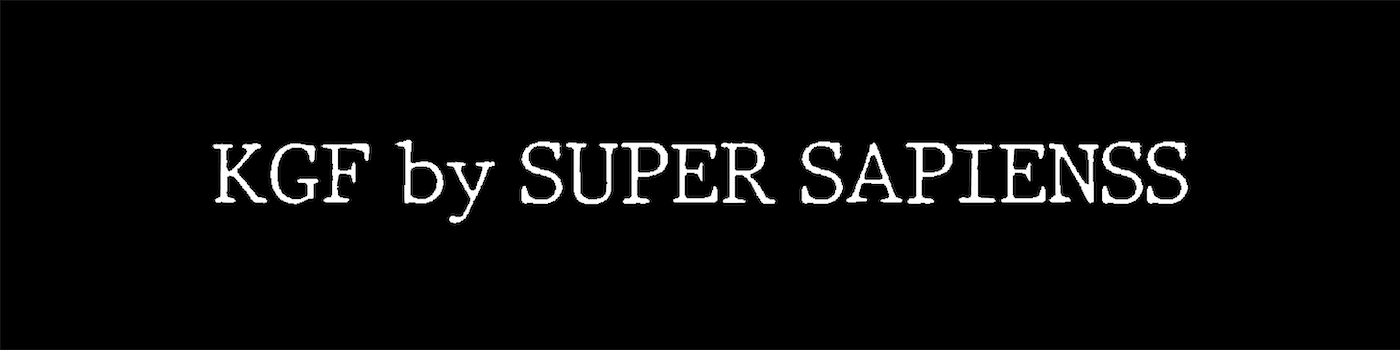 KGF by SUPER SAPIENSS