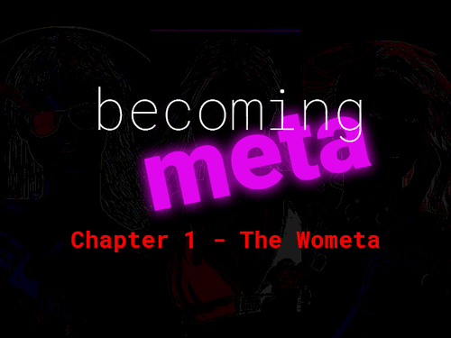 Becoming Meta-Chapter 1: The Wometa