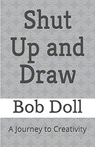 ( KRk9 ) ACCESS Shut Up and Draw: A Journey to Creativity by  Bob Doll ( 0B40t ) 16