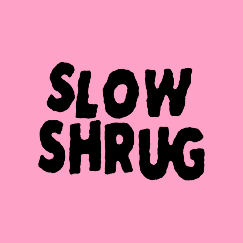 SlowShrug