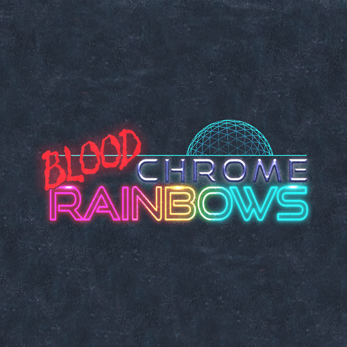 BLOOD CHROME RAINBOWS