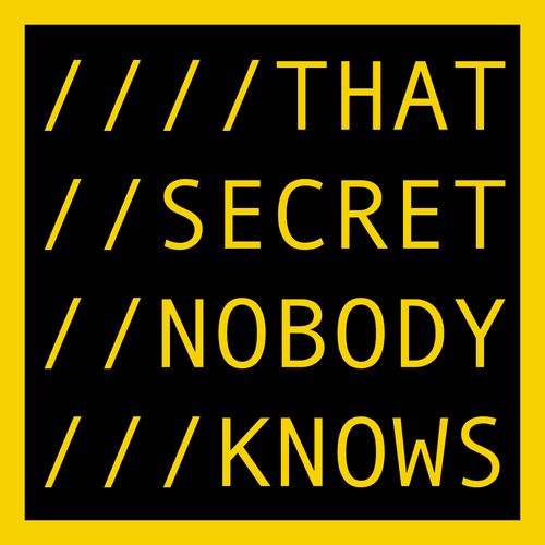 THAT SECRET NOBODY KNOWS