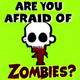 Are you afraid of Zombies?