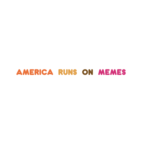 America Runs on Memes