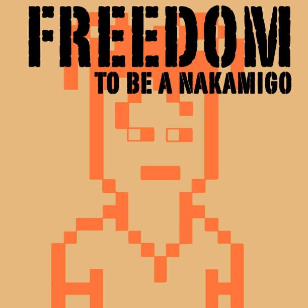 FREEDOM TO BE A NAKAMIGO