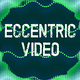 Eccentric Video Artist