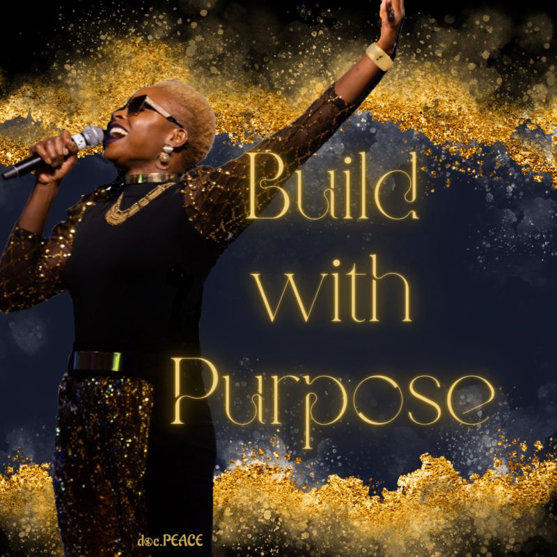 Doc Peace "BUILD WITH PURPOSE"