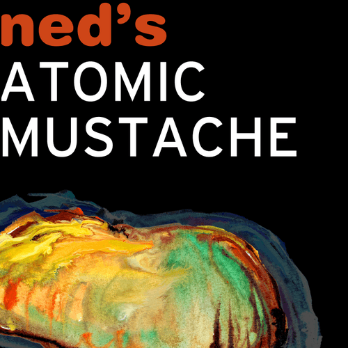 Ned's Atomic Mustache
