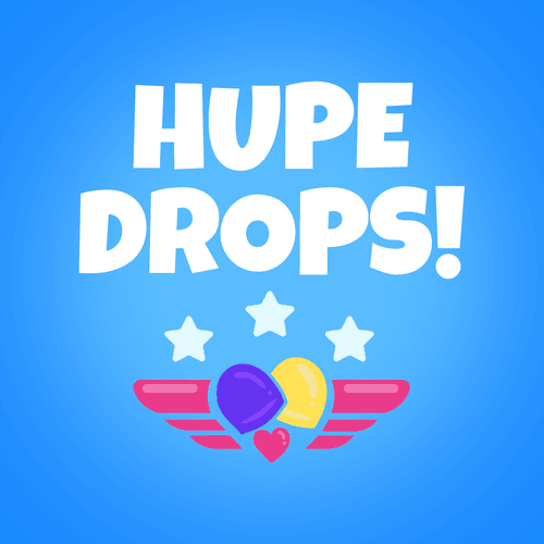 HUPE DROPS!