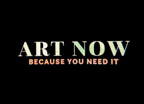 Art Now: because you need it