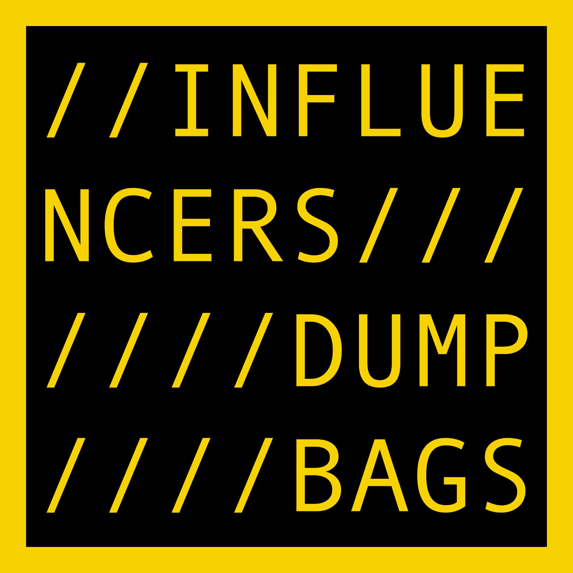 INFLUENCERS DUMP BAGS