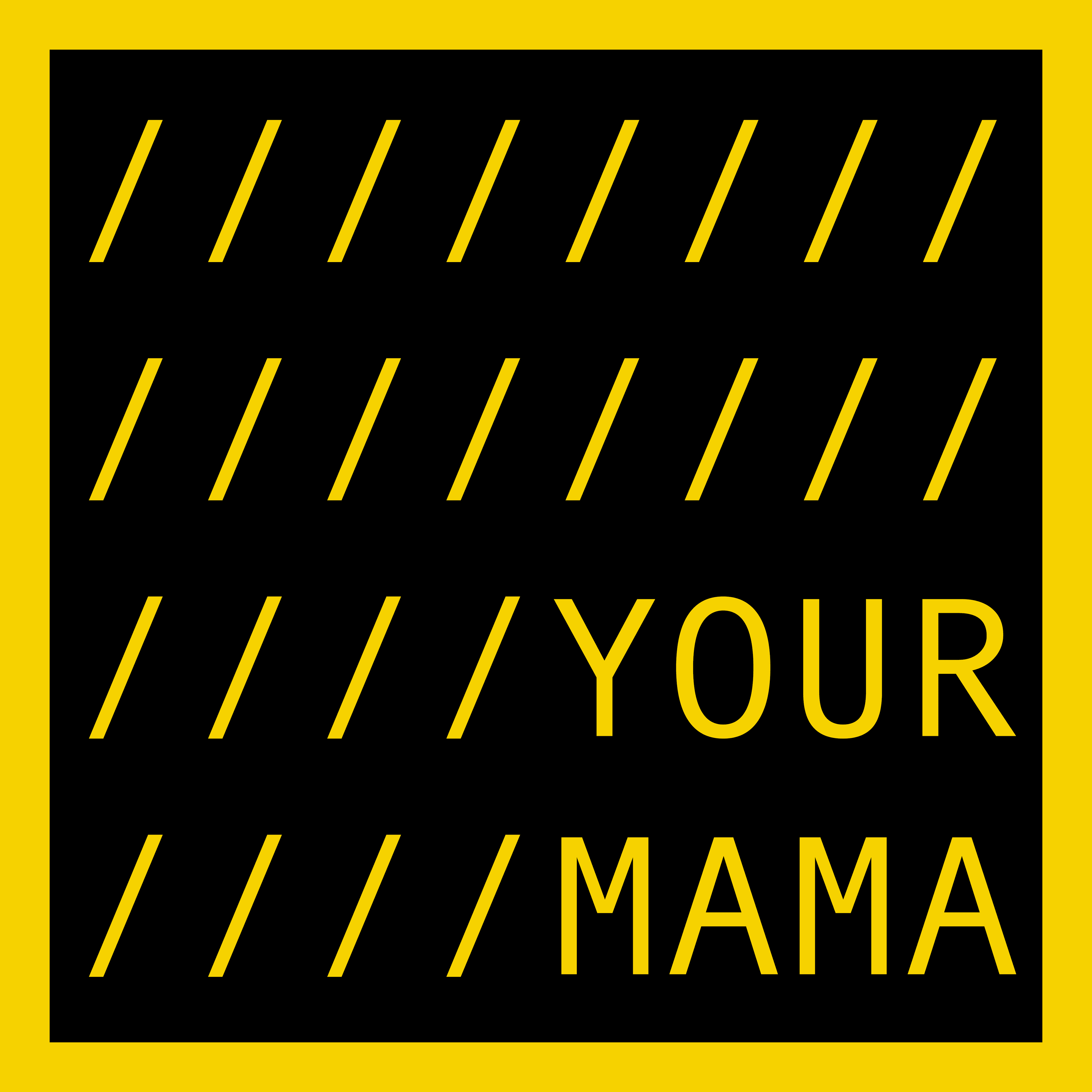YOUR MAMA