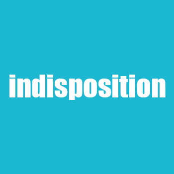 indisposition