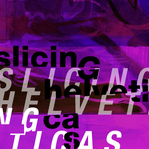 Slicing Helveticas